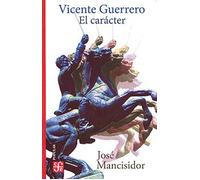 Vicente Guerrero: El Carácter