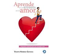 Vicente Herrera-Gayosso Aprende de Tus Errores En El Amor (Tascabile)
