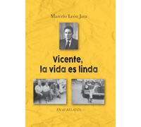 Vicente, la vida es linda: En 48 relatos