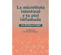 Vicente Navarro La microbiota intestinal y tu piel inflamada (Tascabile)