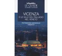 Vicenza e le ville del Palladio nel Veneto. Le guide ai sapori e ai piaceri
