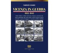 Vicenza in guerra. 1935-1945. Caduti militari e vittime civili nati a Vice...