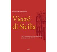 Viceré di Sicilia. Arte e committenza all'ombra della storia. L'età aragonese (1