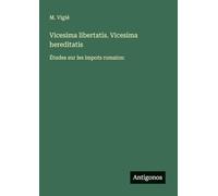 Vicesima libertatis. Vicesima hereditatis: Études sur les impots romains: