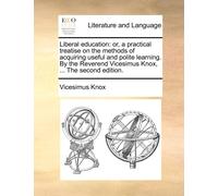 Vicesimus Knox Liberal education: or, a practical treatise on the me (Tascabile)