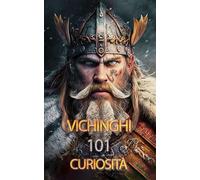 Vichinghi 101 Curiosità: Fatti Incredibili e Sorprendenti