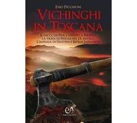 Vichinghi in Toscana. Il sacco di Pisa, l’assedio a Firenze, la presa di Fiesole nel IX secolo. L’impresa di Hastein e Bjørn Jaernsida