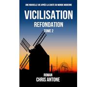 VICILISATION - Refondation: Un roman pour imaginer "le monde d´après". Si tout s´effondre, l´autosuffisance et la résilience suffiront-elles ?