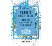 Vicinanza, lo stile di Dio nella vita e nel pensiero di Chiara Lubich