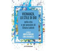 Vicinanza, lo stile di Dio nella vita e nel pensiero di Chiara Lubich