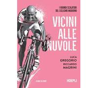 Vicini alle nuvole. I grandi scalatori del ciclismo moderno