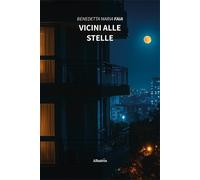 Vicini alle stelle - Faia Benedetta Maria