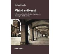 Vicini e diversi. Felizzano e Quattordio dal dopoguerra alle soglie del Duemila
