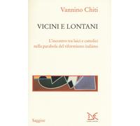 Vicini e lontani. L'incontro tra laici e cattolici nella parabola del rifo...