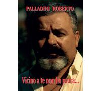 Vicino a te non ho paura... di Roberto Palladini, 2017, Youcanprint
