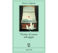 Vicino al cuore selvaggio - Lispector Clarice