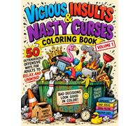 Vicious Insults & Nasty Curses Coloring Book: Volume 1: 50 Outrageously Offensive Ways for Adults to Relax and Unwind