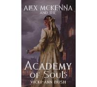 Vicki-Ann Bush Alex McKenna and the Academy of Souls (Tascabile)