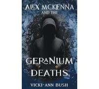 Vicki-Ann Bush Alex McKenna and the Geranium Deaths (Tascabile) Alex McKenna