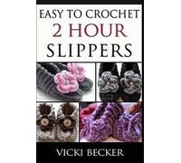 Vicki Becker Easy To Crochet 2 Hour Slippers (Tascabile)