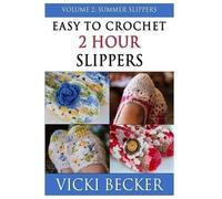 Vicki Becker Easy To Crochet 2 Hour Slippers Volume 2 (Tascabile)