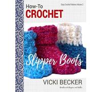 Vicki Becker How-To Crochet Slipper Boots (Tascabile) Easy Crochet Patterns