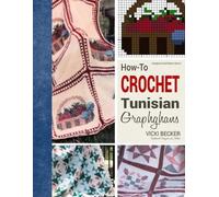 Vicki Becker How-To Crochet Tunisian Graphghans (Tascabile)