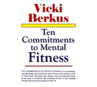 Vicki Berkus M.D. Ph.D. C.E.D.S. Ten Commitments to Mental Fitness (Tascabile)