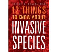 Vicki Hayes 12 Things to Know about Invasive Species (Tascabile)