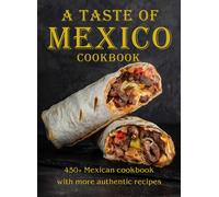 VICKI L WEST A Taste Of Mexico Cookbook: 450+ Mexican cookbook with (Tascabile)
