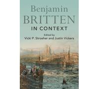 Vicki P Stroeher Justin Vickers Benjamin Britten in Context (Tascabile)