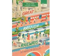 Vicki Pipe Great British Railways (Tascabile) 50 Things to See and Do Series