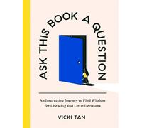 Ask This Book A Question: An Interactive Journey to Find Wisdom for Life's Big and Little Decisions