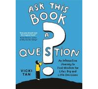 Ask This Book a Question: An Interactive Journey to Find Wisdom for Life’s Big and Little Decisions