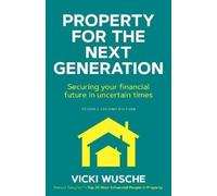 Vicki Wusche Property For The Next Generation: Securing your financi (Tascabile)