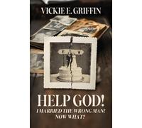 Vickie E Griffin Help God I Married the Wrong Man Now What? (Tascabile)