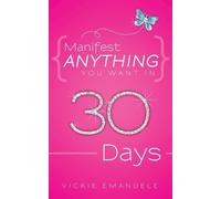 Vickie Emanuele Manifest Anything You Want in 30 Days (Tascabile)