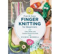 Vickie Howell Fun and Easy Finger Knitting for Beginners (Tascabile)