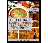 Vickie Stock The Ultimate Soup Canning Recipes for Beginners (Tascabile)