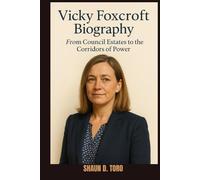 VICKY FOXCROFT BIOGRAPHY : FROM COUNCIL ESTATES TO THE CORRIDORS OF POWER: THE MAKING OF RELENTLESS ADVOCATE FOR CHANGE