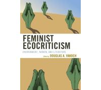 Vicky L. Adams Feminist Ecocriticism (Tascabile) Ecocritical Theory and Practice
