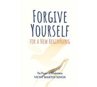 Vicky Martin Singh Forgive Yourself for a New Beginning (Tascabile)