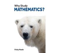Vicky Neale Why Study Mathematics? (Tascabile) Why Study?