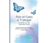 Vicky Palacio Pon el Cielo a Trabajar Cuando un Ser Querido Parte (Tascabile)