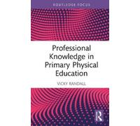 Vicky Randall Professional Knowledge in Primary Physical Educ (Copertina rigida)