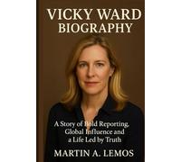 Vicky Ward Biography: A Story of Bold Reporting, Global Influence and a Life Led by Truth