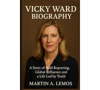 Vicky Ward Biography: A Story of Bold Reporting, Global Influence and a Life Led by Truth