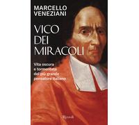 Vico dei miracoli. Vita oscura e tormentata del più grande pensatore itali...
