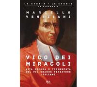 Vico dei miracoli. Vita oscura e tormentata del più grande pensatore italiano