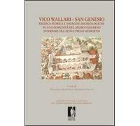 Vico Wallari. San Genesio. Ricerca storica e indagini archeologiche su una comunità del medio Valdarno inferiore fra alto e pieno Medioevo